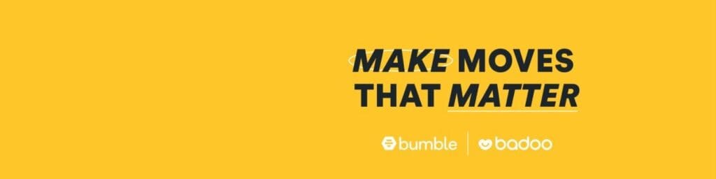 Make the moves that matter - Bumble 