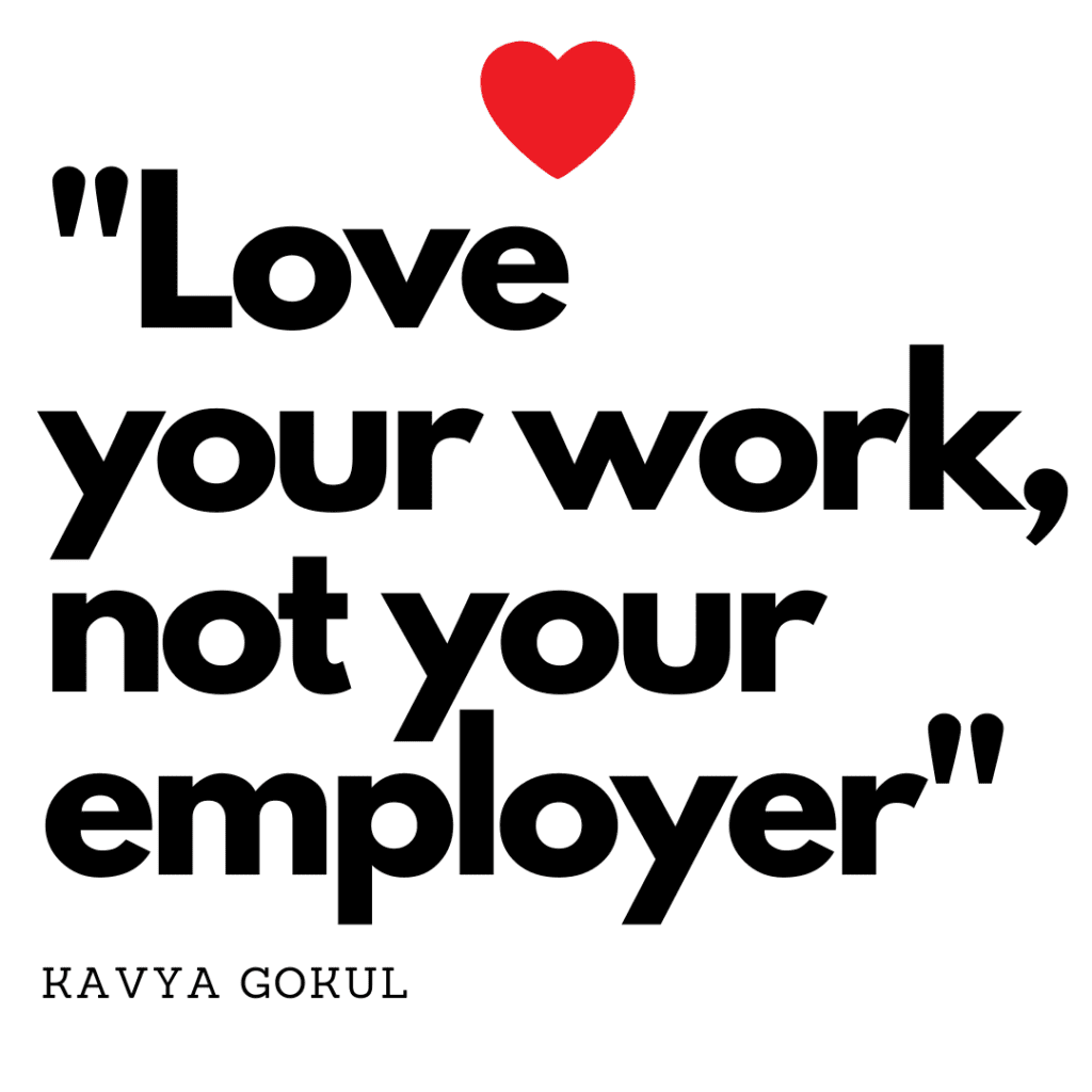 Love your work not your employer, Kavya Gokul