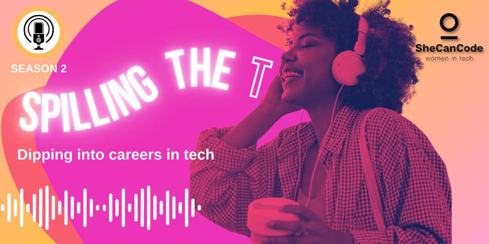 SheCanCode’s Spilling The T Podcast: Season 2 Out Now